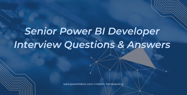Senior Power BI Developer Interview Questions & Answers